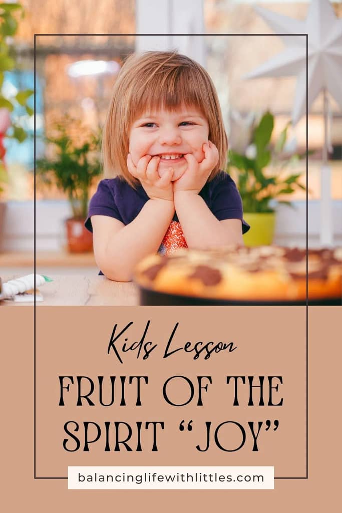 Pinterest Pin with title "Kids Lesson: Fruit of the Spirit Joy" from Balancing Life with Littles